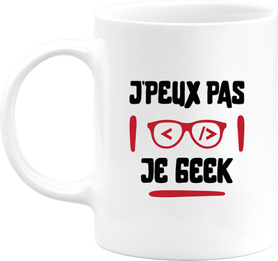 Mug j'peux pas je geek