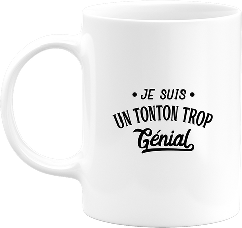 Mug je suis un tonton trop génial