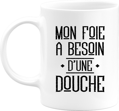 Mug mon foie a besoin d'une douche