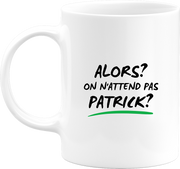 Mug on n'attend pas Patrick