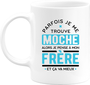 Mug parfois je me trouve moche frère