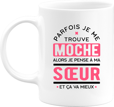 Mug parfois je me trouve moche soeur