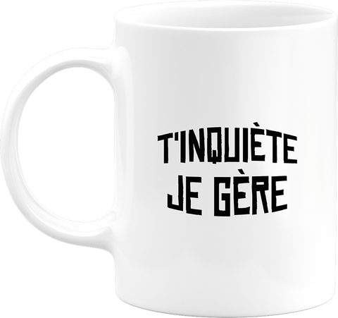 Mug t'inquiète je gère