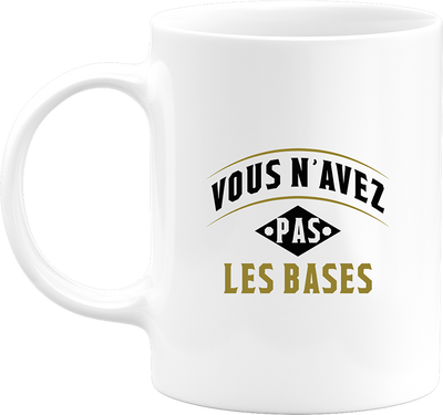 Mug vous n'avez pas les bases
