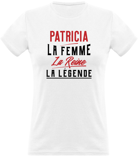 T shirt femme patricia la femme la reine la légende