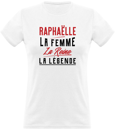 T shirt femme raphaëlle la femme la reine la légende