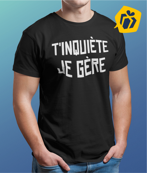  T shirt homme t'inquiète je gère