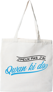 Tote bag coton recyclé j'peux pas j'ai qwan ki do