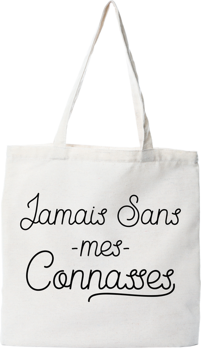 Tote bag coton recyclé jamais sans mes connasses