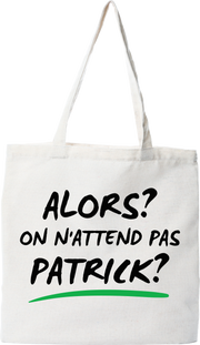 Tote bag coton recyclé on n'attend pas Patrick