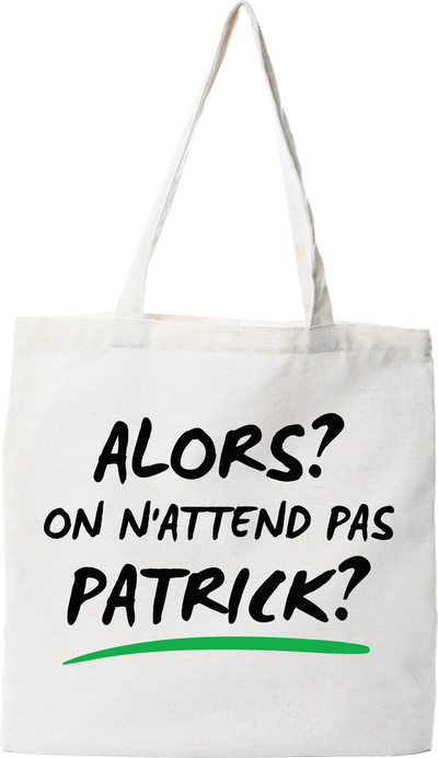Tote bag coton recyclé on n'attend pas Patrick