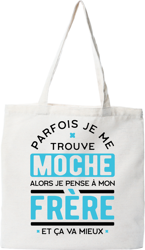 Tote bag coton recyclé parfois je me trouve moche frère