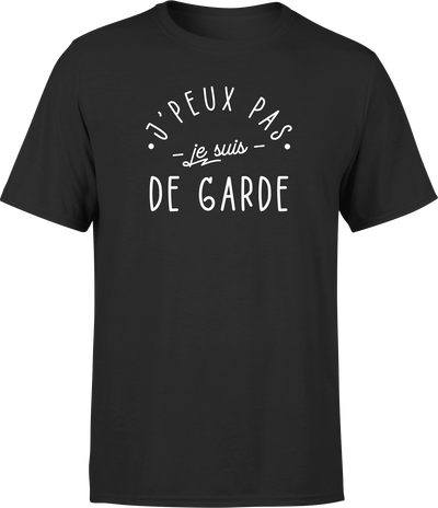 T shirt homme j'peux pas je suis de garde