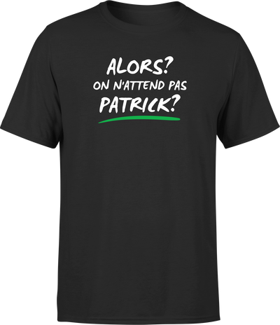 T shirt homme on n'attend pas Patrick