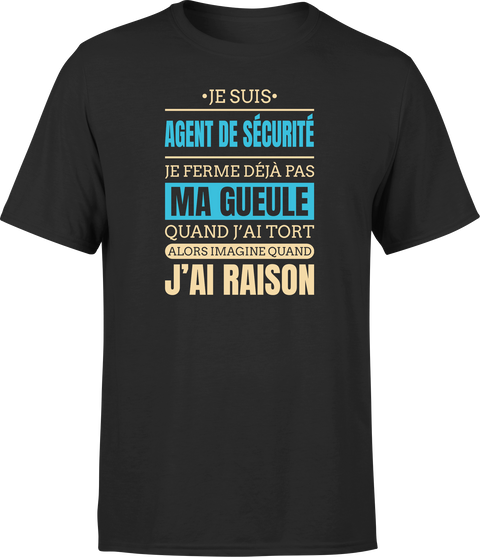 T shirt homme j ai raison je suis agent de securite