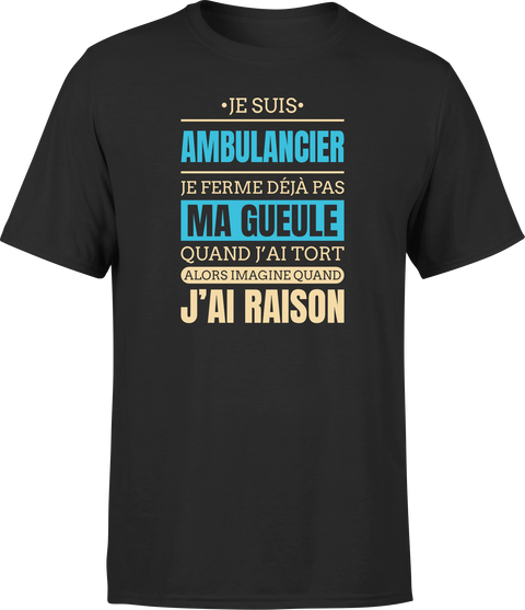T shirt homme j ai raison je suis ambulancier