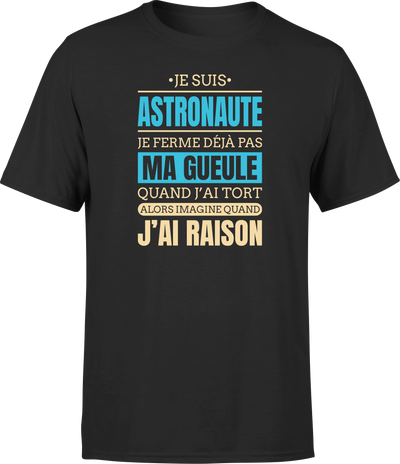 T shirt homme j ai raison je suis astronaute
