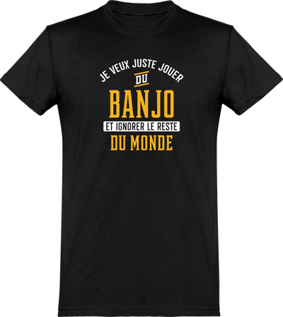  T shirt homme jouer du banjo et ignorer le monde