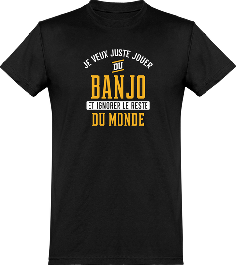  T shirt homme jouer du banjo et ignorer le monde