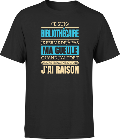 T shirt homme j ai raison je suis bibliothecaire