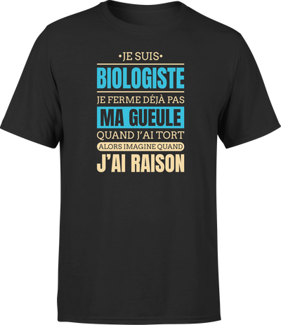 T shirt homme j ai raison je suis biologiste