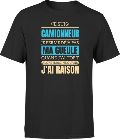 T shirt homme j ai raison je suis camionneur