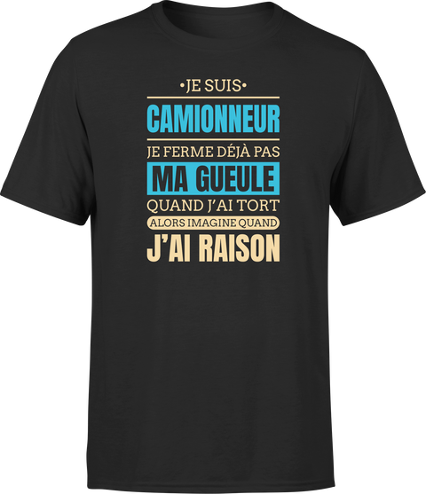 T shirt homme j ai raison je suis camionneur