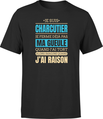 T shirt homme j ai raison je suis charcutier