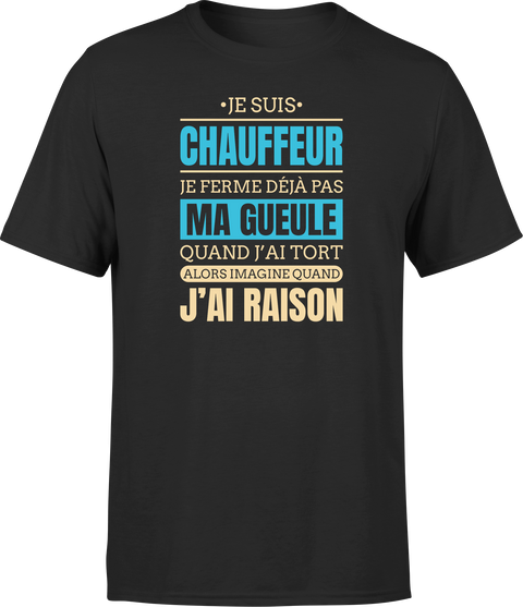 T shirt homme j ai raison je suis chauffeur