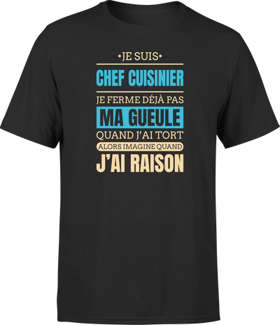 T shirt homme j ai raison je suis chef cuisinier