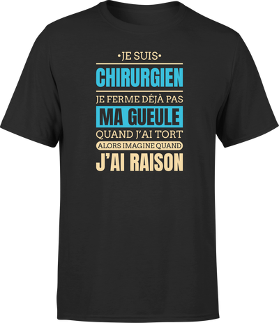 T shirt homme j ai raison je suis chirurgien