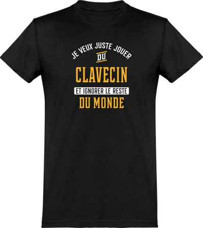  T shirt homme jouer du clavecin et ignorer le monde