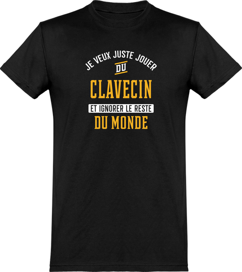  T shirt homme jouer du clavecin et ignorer le monde