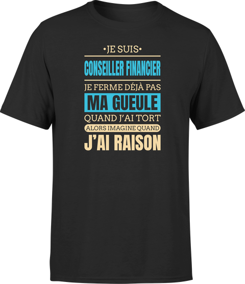 T shirt homme j ai raison je suis conseiller financier