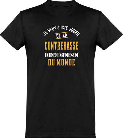  T shirt homme jouer de la contrebasse et ignorer le monde