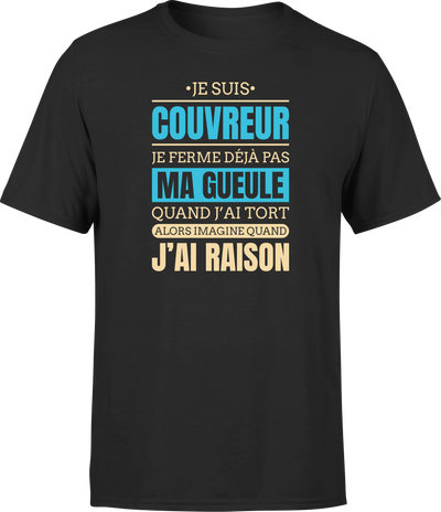 T shirt homme j ai raison je suis couvreur