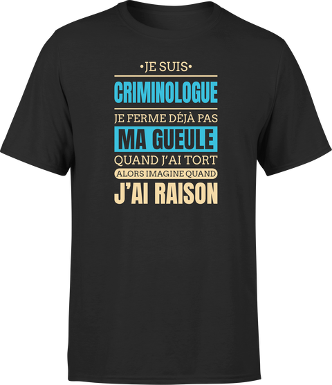 T shirt homme j ai raison je suis criminologue