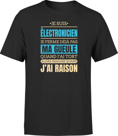 T shirt homme j ai raison je suis electronicien