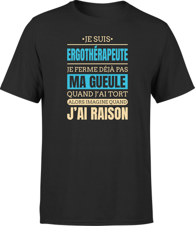 T shirt homme j ai raison je suis ergotherapeute