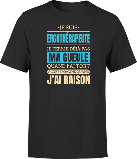 T shirt homme j ai raison je suis ergotherapeute