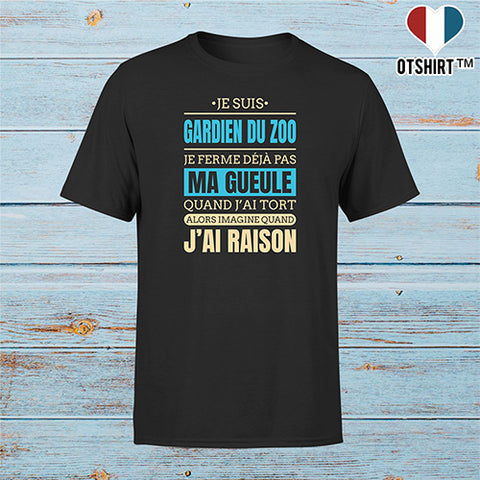 T shirt homme j ai raison je suis gardien de zoo