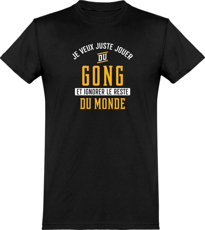  T shirt homme jouer du gong et ignorer le monde