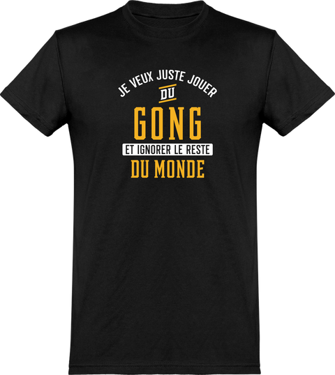  T shirt homme jouer du gong et ignorer le monde