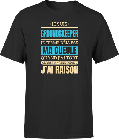 T shirt homme j ai raison je suis groundskeeper