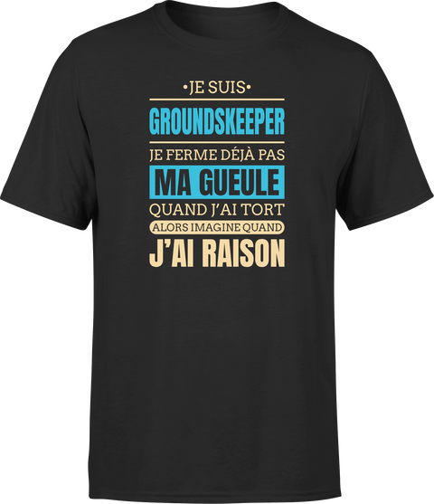 T shirt homme j ai raison je suis groundskeeper