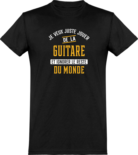  T shirt homme jouer de la guitare et ignorer le monde