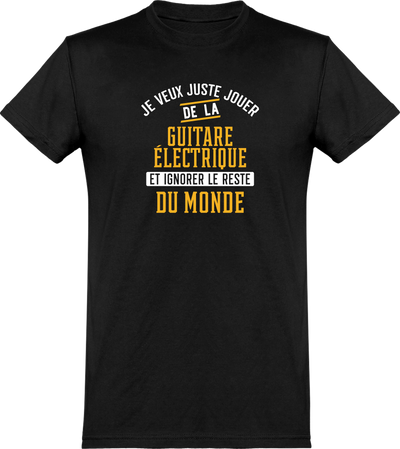  T shirt homme jouer de la guitare électrique et ignorer le monde