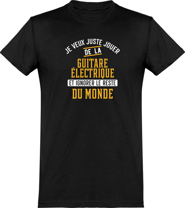  T shirt homme jouer de la guitare électrique et ignorer le monde