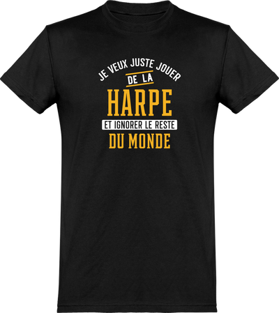  T shirt homme jouer de la harpe et ignorer le monde