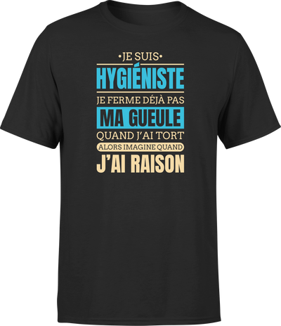 T shirt homme j ai raison je suis hygiesniste